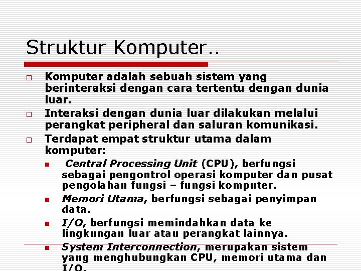 Struktur Komputer. . o o o Komputer adalah sebuah sistem yang berinteraksi dengan cara