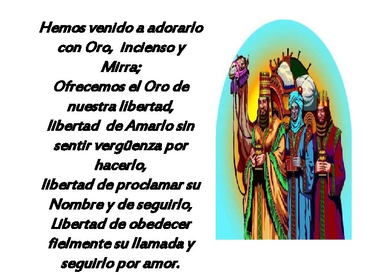 Hemos venido a adorarlo con Oro, incienso y Mirra; Ofrecemos el Oro de nuestra