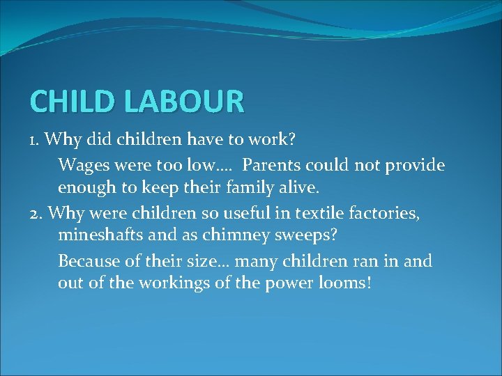 CHILD LABOUR 1. Why did children have to work? Wages were too low…. Parents