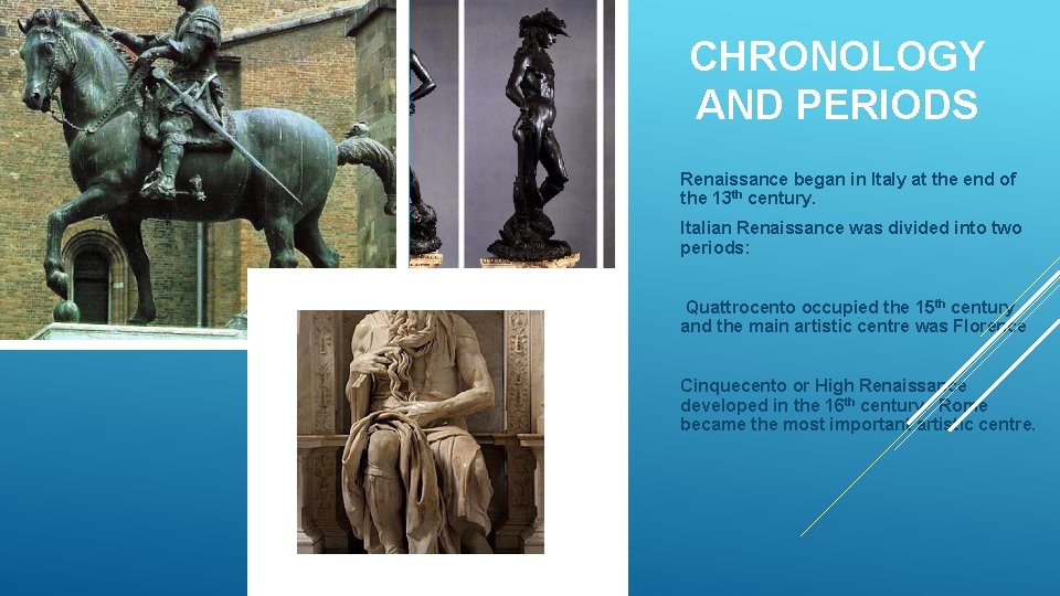 CHRONOLOGY AND PERIODS Renaissance began in Italy at the end of the 13 th CHRONOLOGY AND PERIODS Renaissance began in Italy at the end of the 13 th