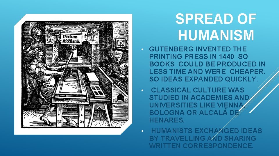 SPREAD OF HUMANISM • GUTENBERG INVENTED THE PRINTING PRESS IN 1440 SO BOOKS COULD SPREAD OF HUMANISM • GUTENBERG INVENTED THE PRINTING PRESS IN 1440 SO BOOKS COULD