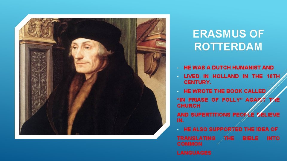 ERASMUS OF ROTTERDAM • HE WAS A DUTCH HUMANIST AND • LIVED IN HOLLAND ERASMUS OF ROTTERDAM • HE WAS A DUTCH HUMANIST AND • LIVED IN HOLLAND