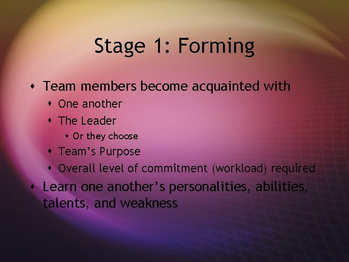 Stage 1: Forming s Team members become acquainted with s One another s The