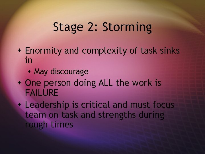 Stage 2: Storming s Enormity and complexity of task sinks in s May discourage
