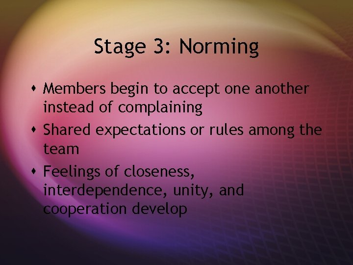 Stage 3: Norming s Members begin to accept one another instead of complaining s