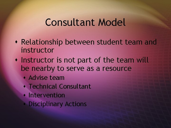 Consultant Model s Relationship between student team and instructor s Instructor is not part