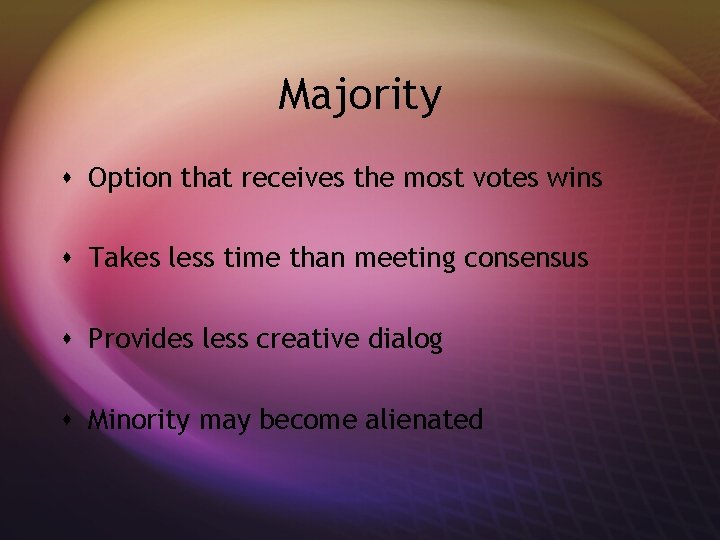 Majority s Option that receives the most votes wins s Takes less time than