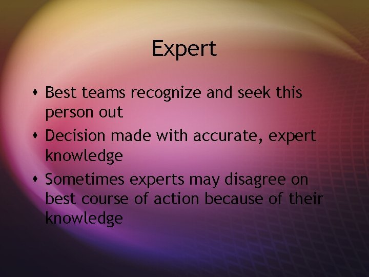 Expert s Best teams recognize and seek this person out s Decision made with