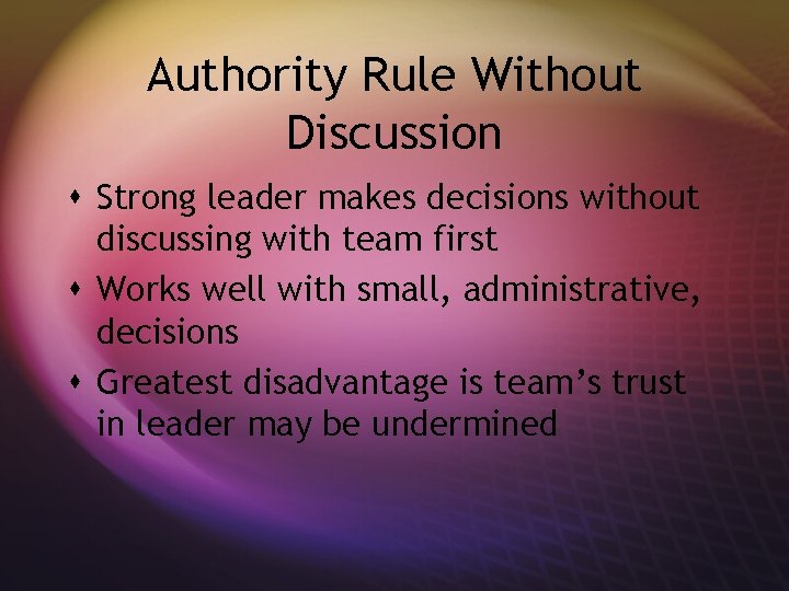 Authority Rule Without Discussion s Strong leader makes decisions without discussing with team first