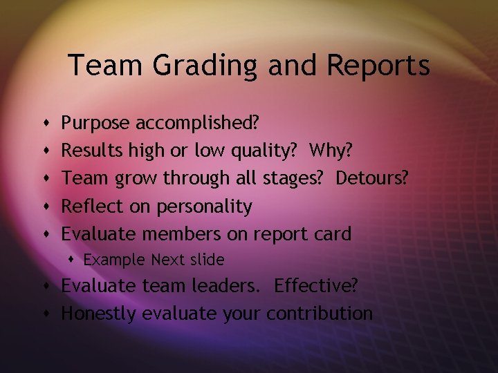 Team Grading and Reports s s Purpose accomplished? Results high or low quality? Why?