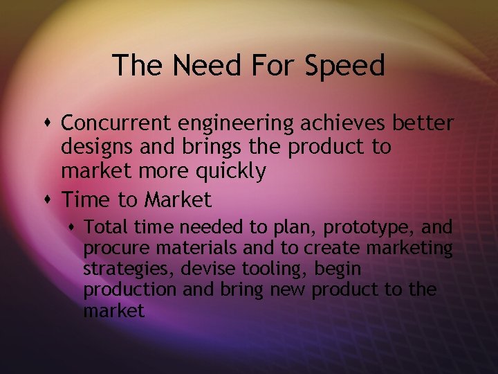 The Need For Speed s Concurrent engineering achieves better designs and brings the product