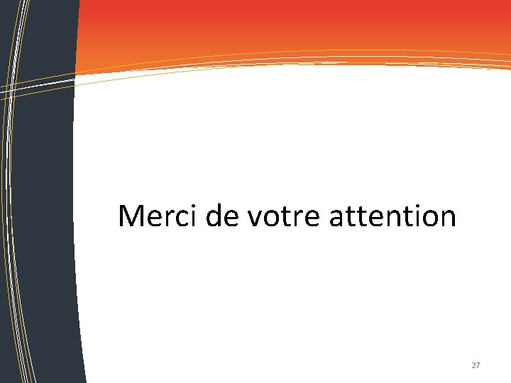Merci de votre attention 27 Merci de votre attention 27