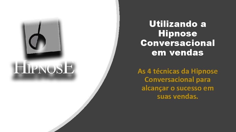 Utilizando a Hipnose Conversacional em vendas As 4 técnicas da Hipnose Conversacional para alcançar Utilizando a Hipnose Conversacional em vendas As 4 técnicas da Hipnose Conversacional para alcançar