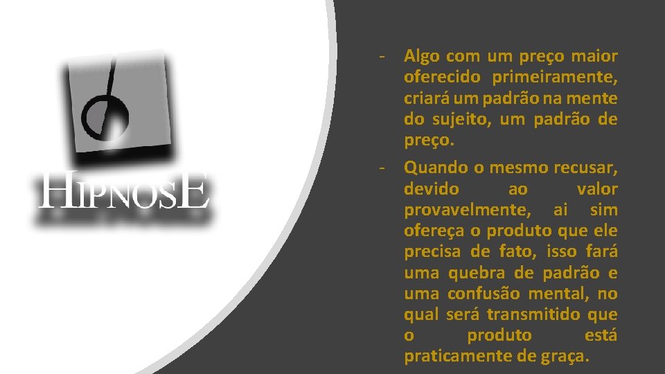 - Algo com um preço maior oferecido primeiramente, criará um padrão na mente do - Algo com um preço maior oferecido primeiramente, criará um padrão na mente do