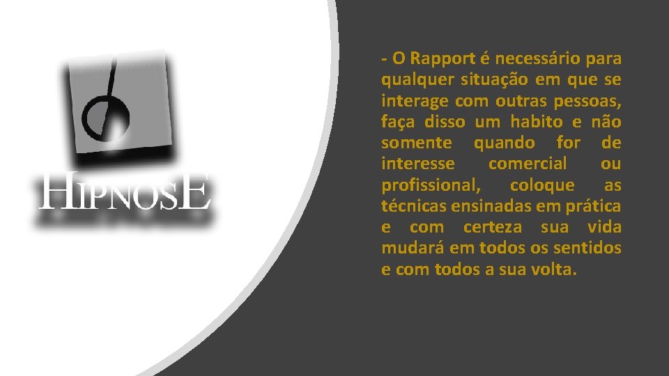 - O Rapport é necessário para qualquer situação em que se interage com outras - O Rapport é necessário para qualquer situação em que se interage com outras