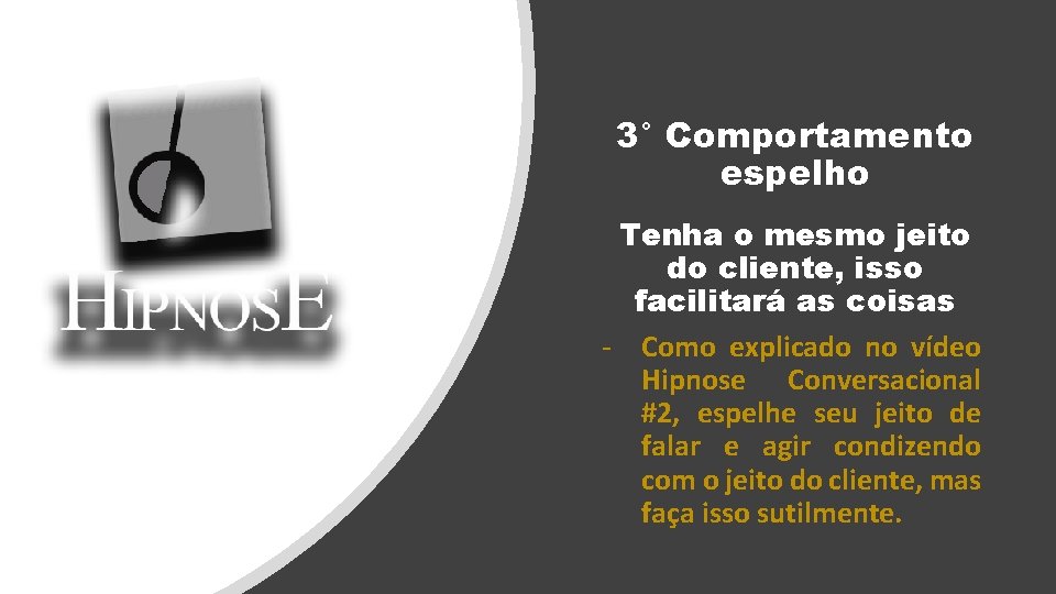 3° Comportamento espelho Tenha o mesmo jeito do cliente, isso facilitará as coisas - 3° Comportamento espelho Tenha o mesmo jeito do cliente, isso facilitará as coisas -