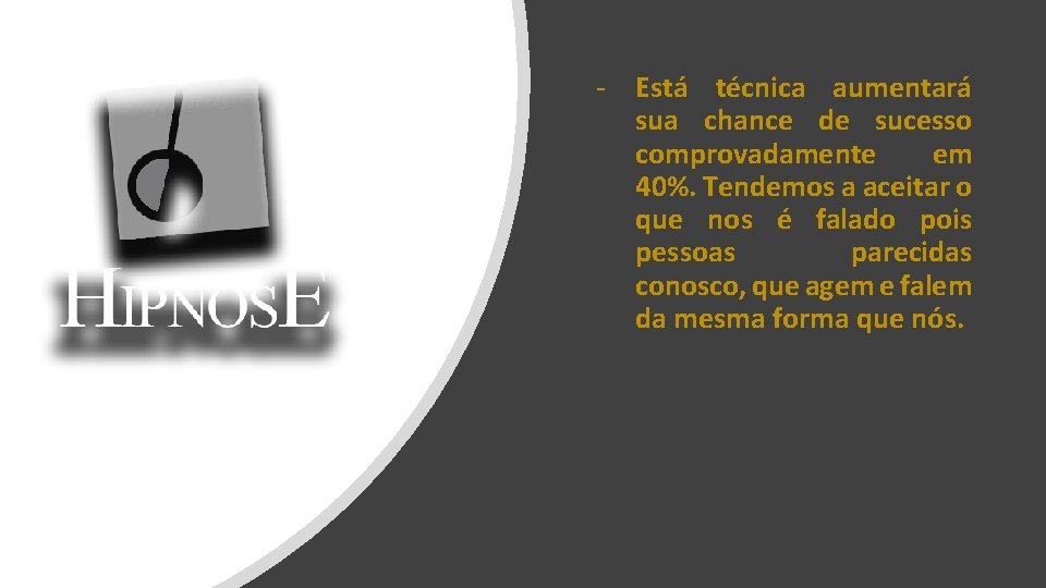 - Está técnica aumentará sua chance de sucesso comprovadamente em 40%. Tendemos a aceitar - Está técnica aumentará sua chance de sucesso comprovadamente em 40%. Tendemos a aceitar