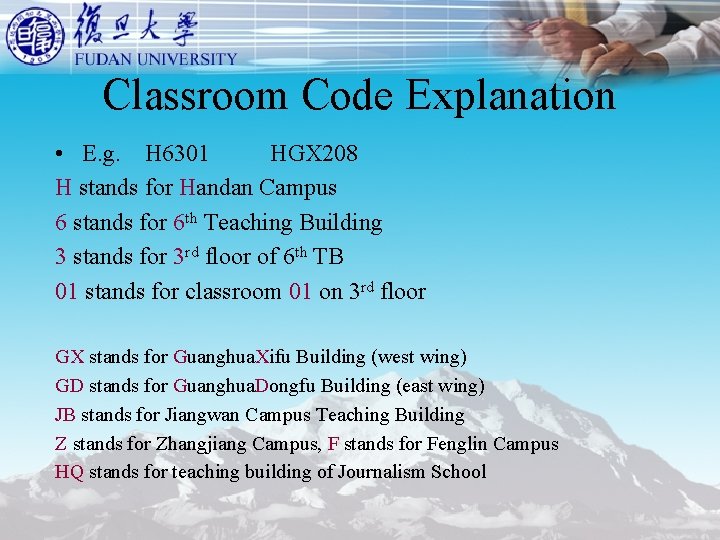 Classroom Code Explanation • E. g. H 6301 HGX 208 H stands for Handan