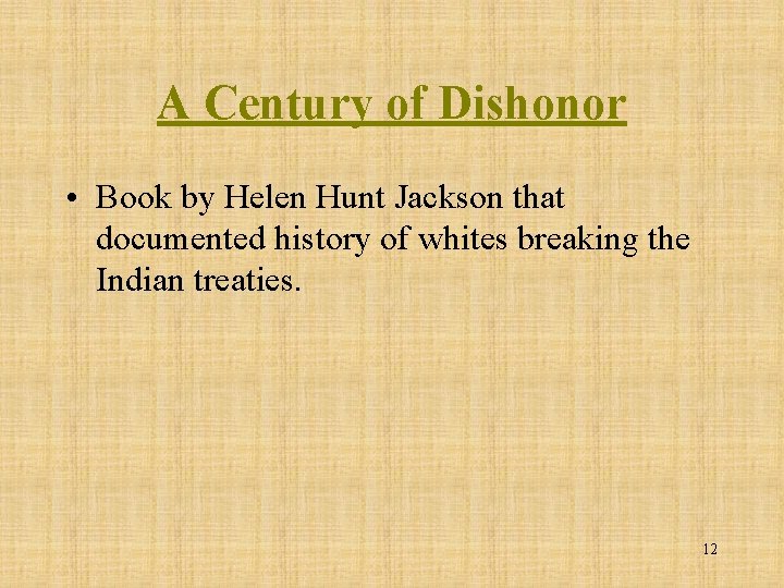 A Century of Dishonor • Book by Helen Hunt Jackson that documented history of