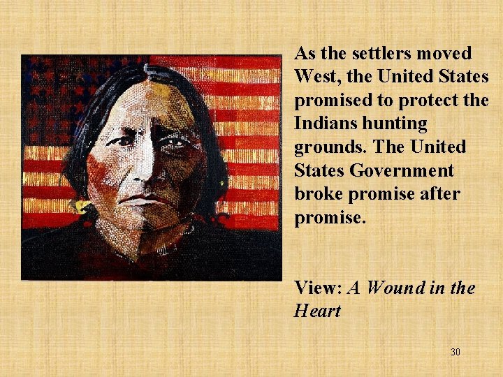 As the settlers moved West, the United States promised to protect the Indians hunting