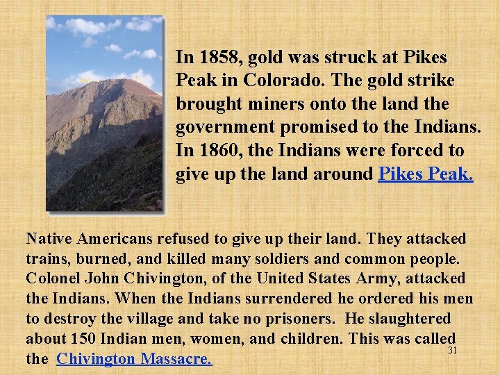 In 1858, gold was struck at Pikes Peak in Colorado. The gold strike brought