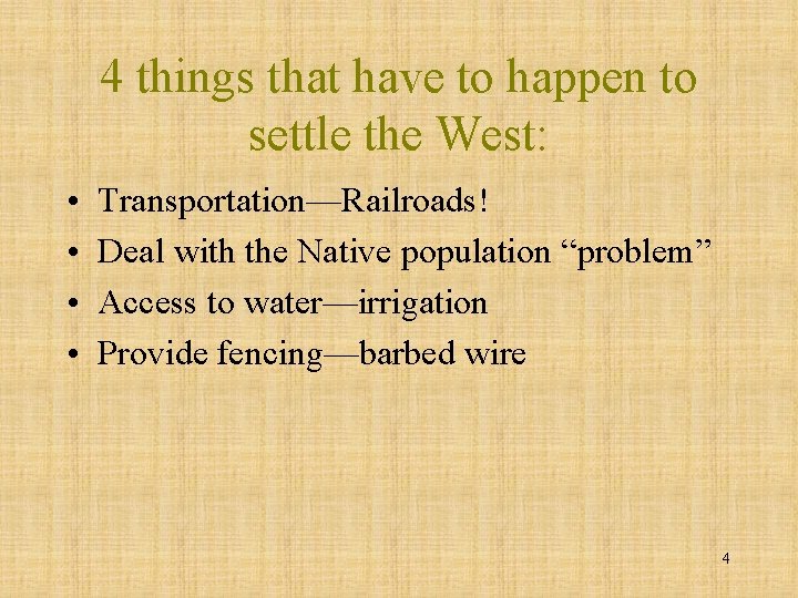 4 things that have to happen to settle the West: • • Transportation—Railroads! Deal
