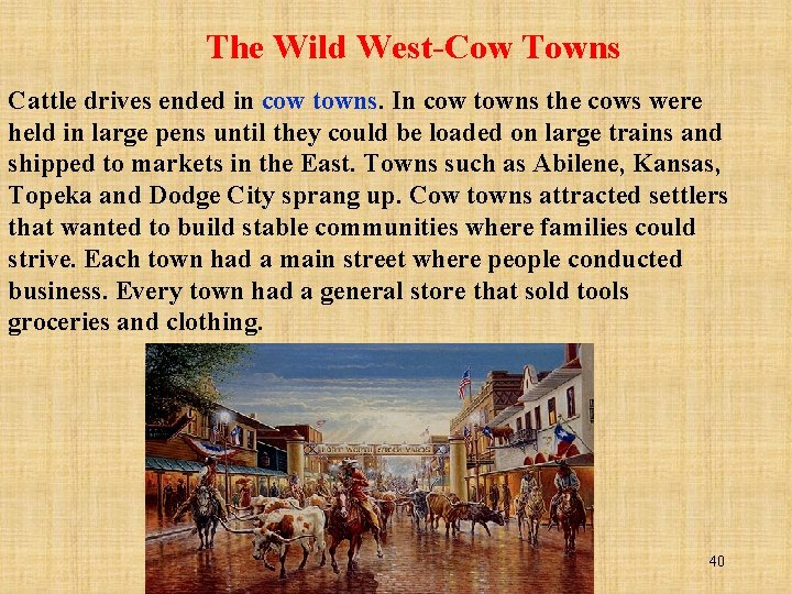 The Wild West-Cow Towns Cattle drives ended in cow towns. In cow towns the