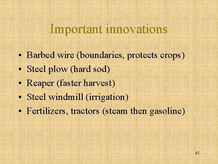 Important innovations • • • Barbed wire (boundaries, protects crops) Steel plow (hard sod)