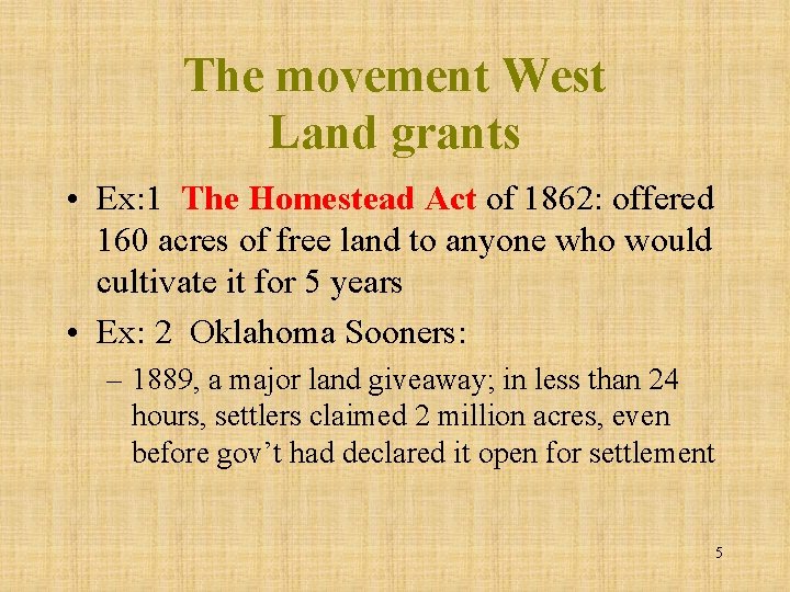 The movement West Land grants • Ex: 1 The Homestead Act of 1862: offered