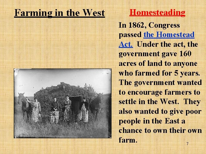 Farming in the West Homesteading In 1862, Congress passed the Homestead Act. Under the