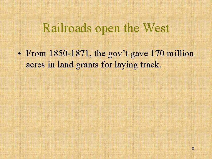 Railroads open the West • From 1850 -1871, the gov’t gave 170 million acres