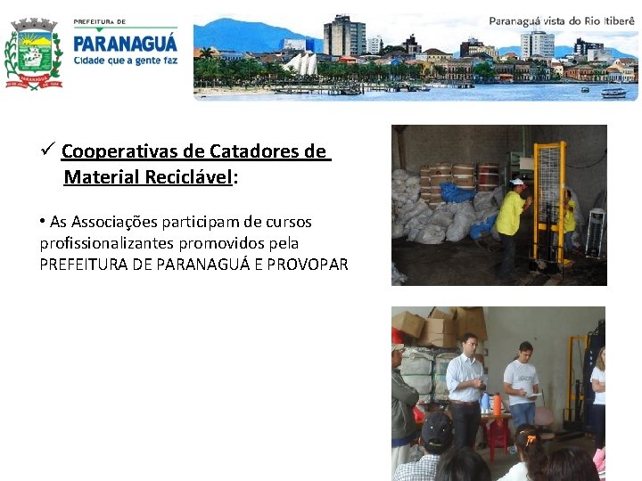 ü Cooperativas de Catadores de Material Reciclável: • As Associações participam de cursos profissionalizantes