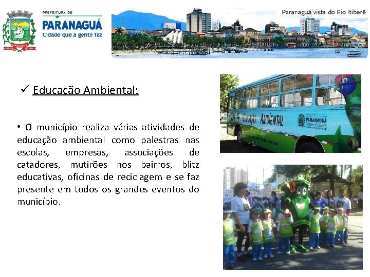 ü Educação Ambiental: Ambiental • O município realiza várias atividades de educação ambiental como