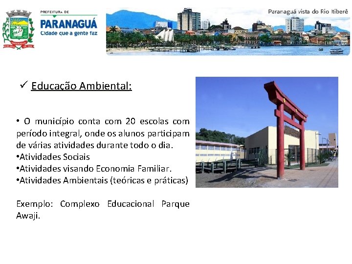 ü Educação Ambiental: Ambiental • O município conta com 20 escolas com período integral,