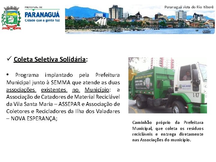 ü Coleta Seletiva Solidária: Solidária • Programa implantado pela Prefeitura Municipal junto à SEMMA