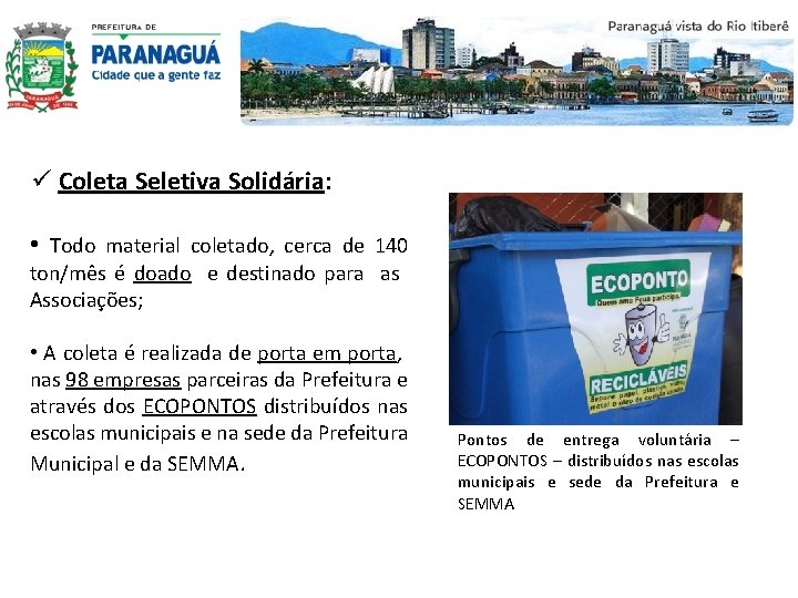 ü Coleta Seletiva Solidária: Solidária • Todo material coletado, cerca de 140 ton/mês é