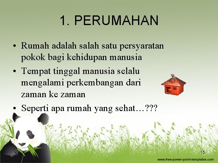 1. PERUMAHAN • Rumah adalah satu persyaratan pokok bagi kehidupan manusia • Tempat tinggal