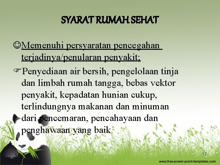 SYARAT RUMAH SEHAT Memenuhi persyaratan pencegahan terjadinya/penularan penyakit; Penyediaan air bersih, pengelolaan tinja dan