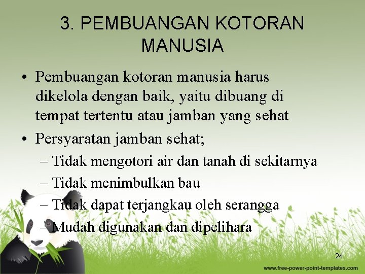 3. PEMBUANGAN KOTORAN MANUSIA • Pembuangan kotoran manusia harus dikelola dengan baik, yaitu dibuang