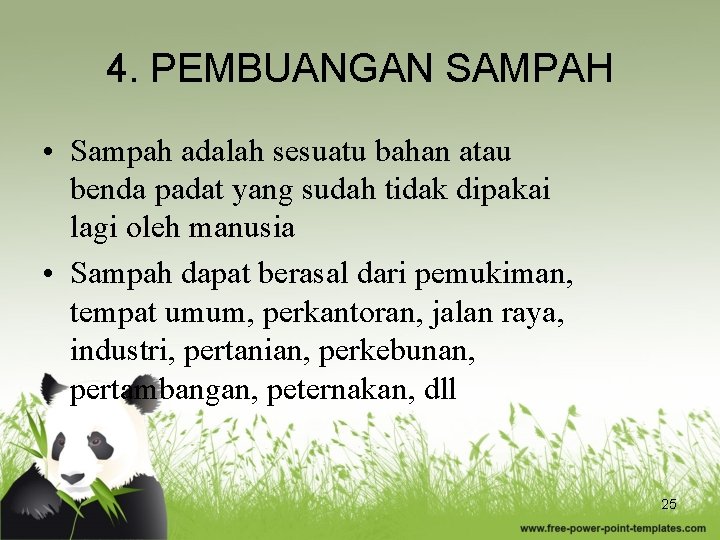 4. PEMBUANGAN SAMPAH • Sampah adalah sesuatu bahan atau benda padat yang sudah tidak