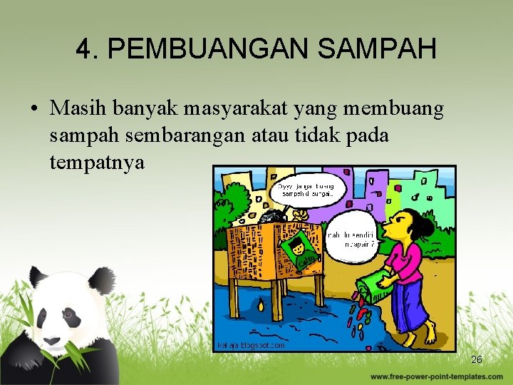 4. PEMBUANGAN SAMPAH • Masih banyak masyarakat yang membuang sampah sembarangan atau tidak pada