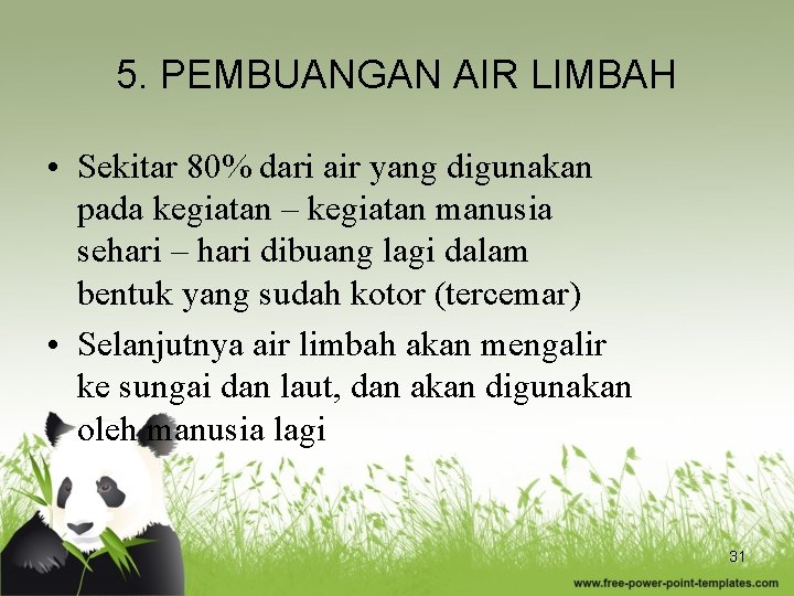 5. PEMBUANGAN AIR LIMBAH • Sekitar 80% dari air yang digunakan pada kegiatan –