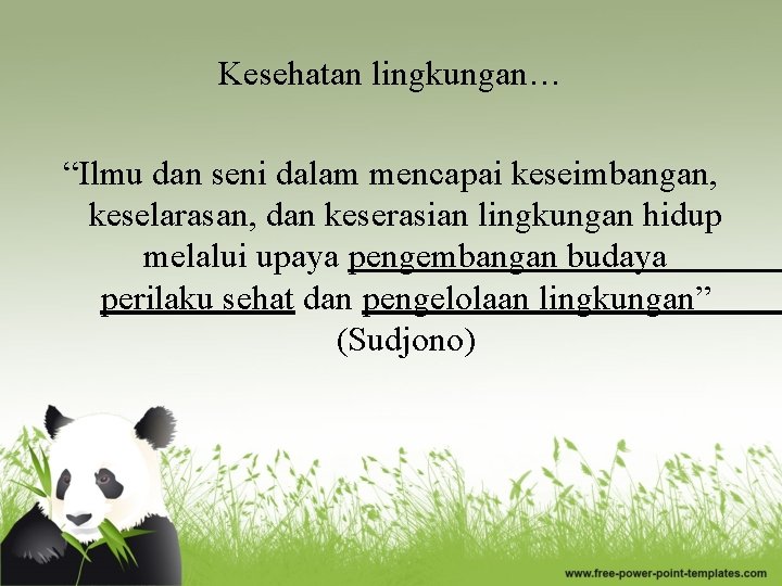 Kesehatan lingkungan… “Ilmu dan seni dalam mencapai keseimbangan, keselarasan, dan keserasian lingkungan hidup melalui