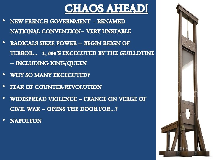 CHAOS AHEAD! • NEW FRENCH GOVERNMENT - RENAMED NATIONAL CONVENTION– VERY UNSTABLE • RADICALS