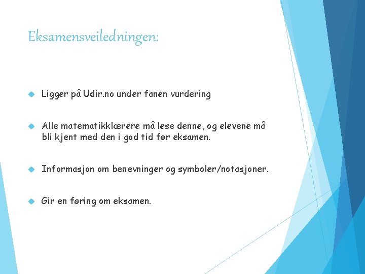 Eksamensveiledningen: Ligger på Udir. no under fanen vurdering Alle matematikklærere må lese denne, og