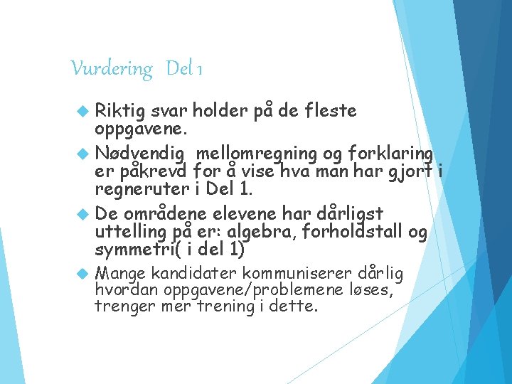 Vurdering Del 1 Riktig svar holder på de fleste oppgavene. Nødvendig mellomregning og forklaring