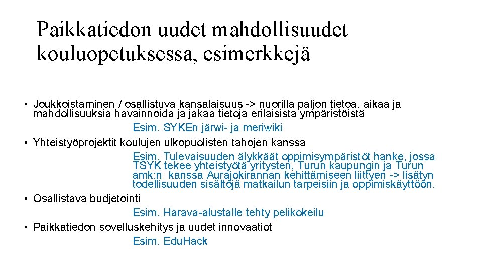 Paikkatiedon uudet mahdollisuudet kouluopetuksessa, esimerkkejä • Joukkoistaminen / osallistuva kansalaisuus -> nuorilla paljon tietoa,