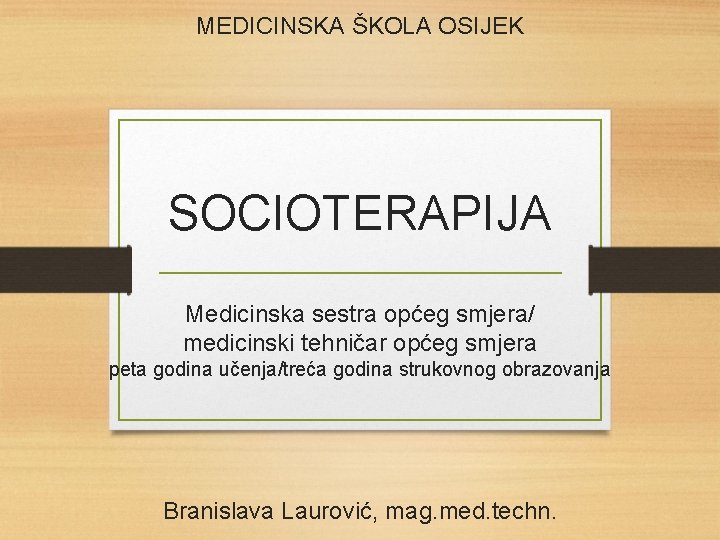 MEDICINSKA ŠKOLA OSIJEK SOCIOTERAPIJA Medicinska sestra općeg smjera/ medicinski tehničar općeg smjera peta godina