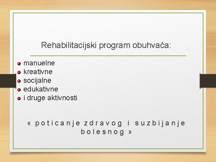Rehabilitacijski program obuhvaća: manuelne kreativne socijalne edukativne i druge aktivnosti « poticanje zdravog i