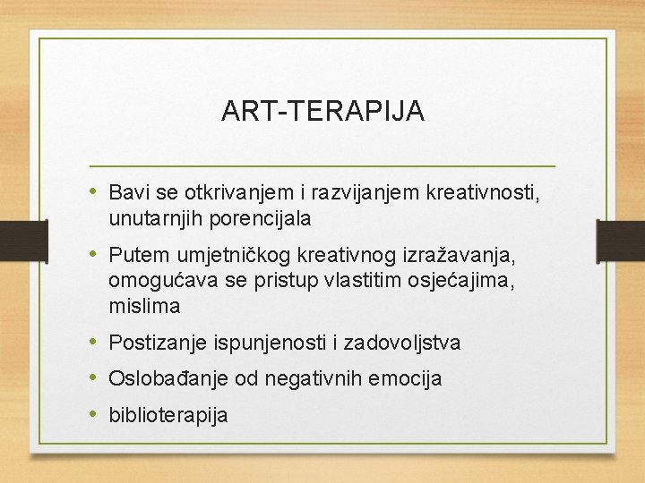 ART-TERAPIJA • Bavi se otkrivanjem i razvijanjem kreativnosti, unutarnjih porencijala • Putem umjetničkog kreativnog